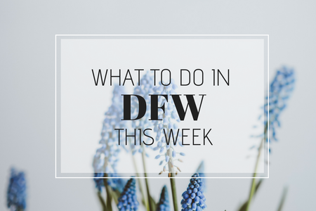 What To Do in DFW This Week